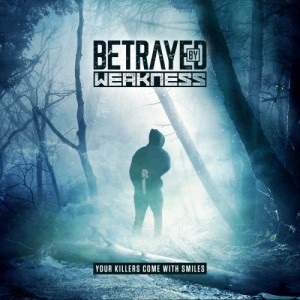 Betrayed By Weakness - Your Killers Come With Smiles (EP) (2012)