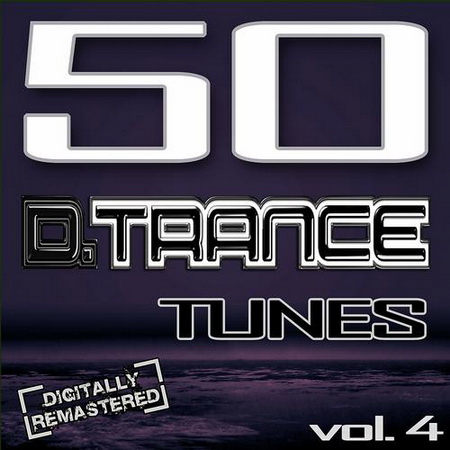 50 D Trance Tunes Vol.4 (The History Of Techno Trance & Hardstyle Electro 2013 Anthems) (2013)