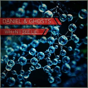Daniel & Ghosts - When I See Lie [Single] (2013)