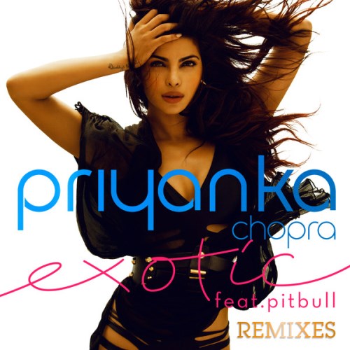 Priyanka Chopra ft. Pitbull – Exotic (Remixes) iTunes (2013)