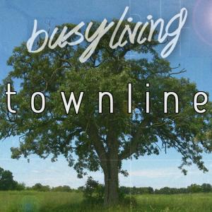 Busy Living - Townline [Single] (2013)
