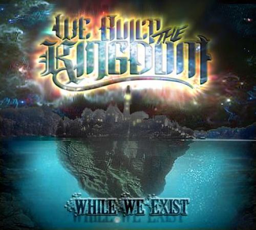We Built The Kingdom - While We Exist (2013)